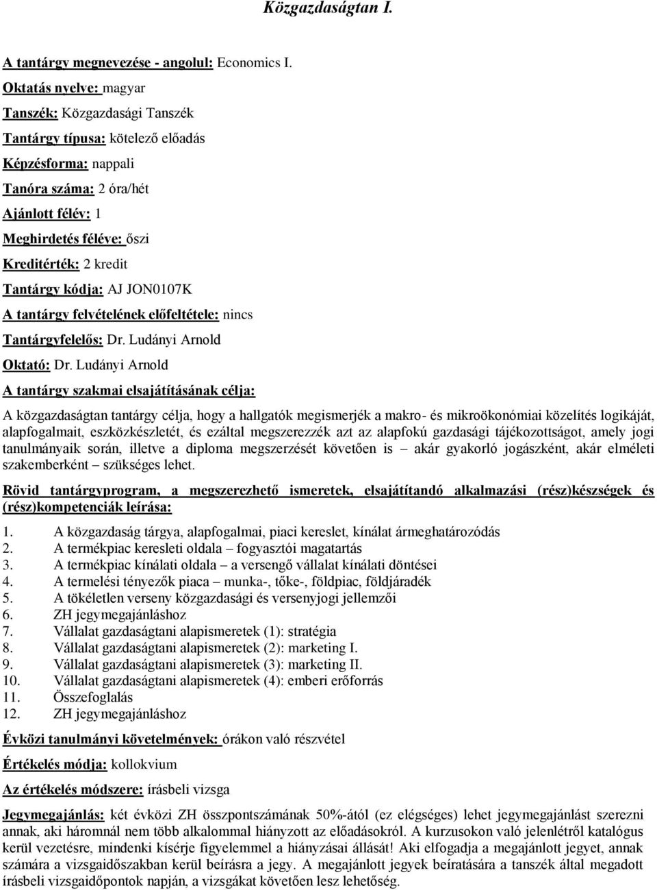JON0107K A tantárgy felvételének előfeltétele: nincs Tantárgyfelelős: Dr. Ludányi Arnold Oktató: Dr.