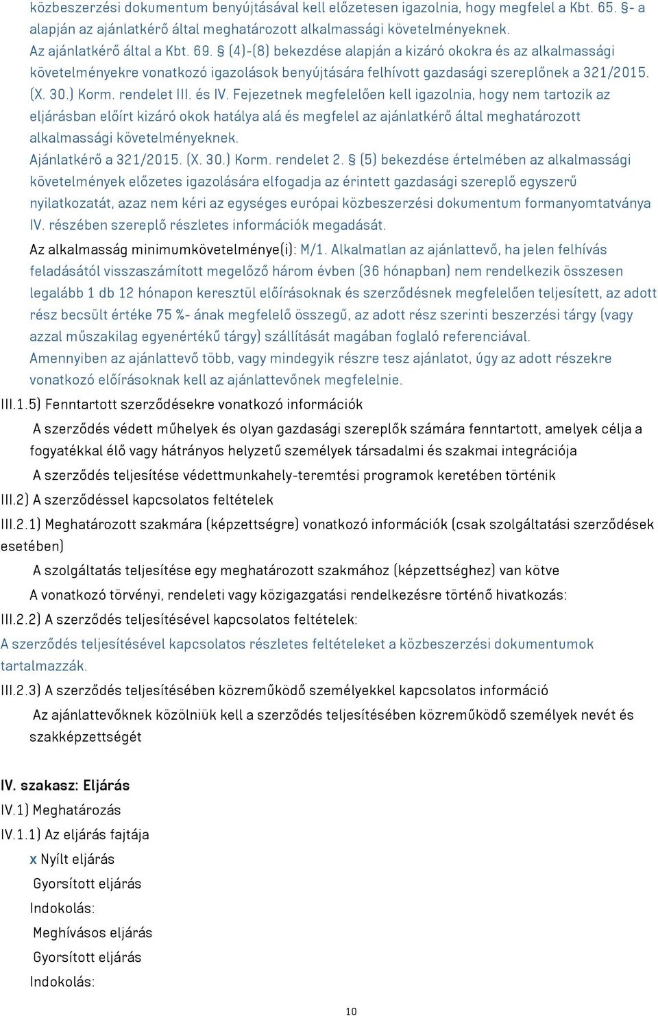 Fejezetnek megfelelően kell igazolnia, hogy nem tartozik az eljárásban előírt kizáró okok hatálya alá és megfelel az ajánlatkérő által meghatározott alkalmassági követelményeknek.