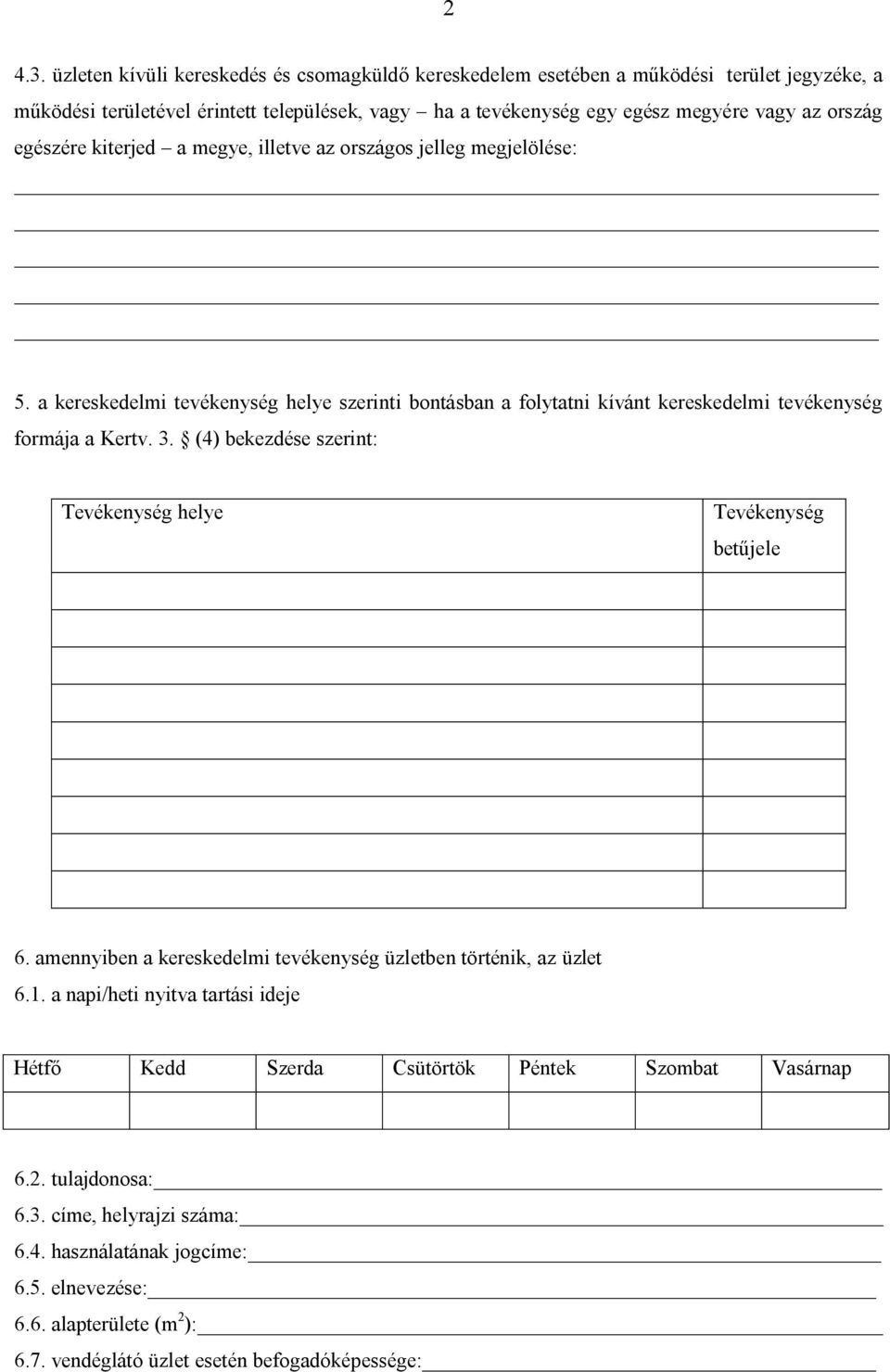 egészére kiterjed a megye, illetve az országos jelleg megjelölése: 5. a kereskedelmi tevékenység helye szerinti bontásban a folytatni kívánt kereskedelmi tevékenység formája a Kertv. 3.