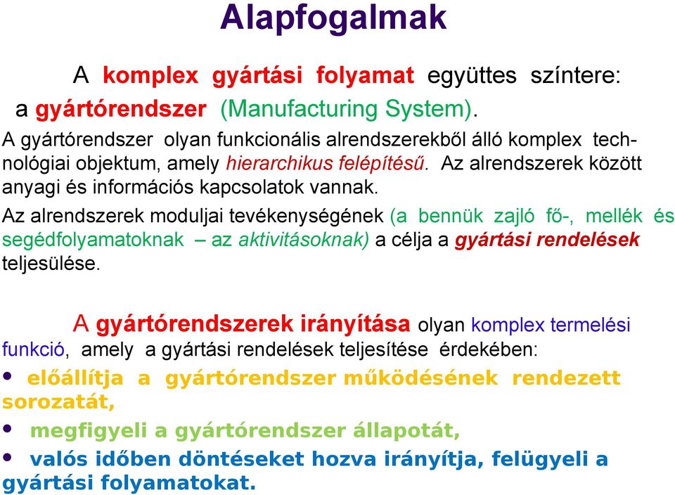 Az alrendszerek között anyagi és információs kapcsolatok vannak.