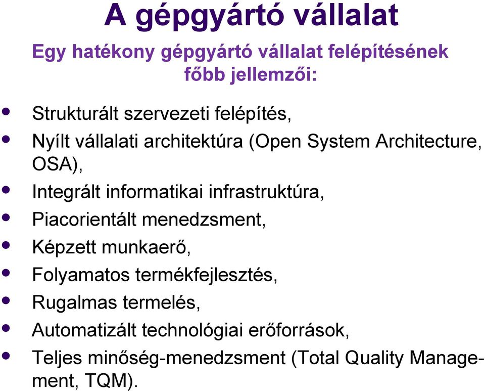 informatikai infrastruktúra, Piacorientált menedzsment, Képzett munkaerő, Folyamatos termékfejlesztés,