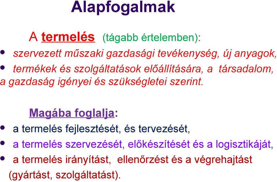 Magába foglalja: a termelés fejlesztését, és tervezését, a termelés szervezését, előkészítését és