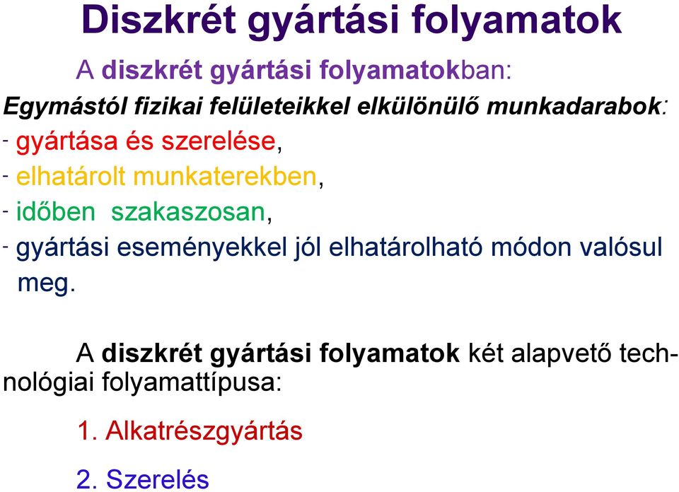 munkaterekben, - időben szakaszosan, - gyártási eseményekkel jól elhatárolható módon