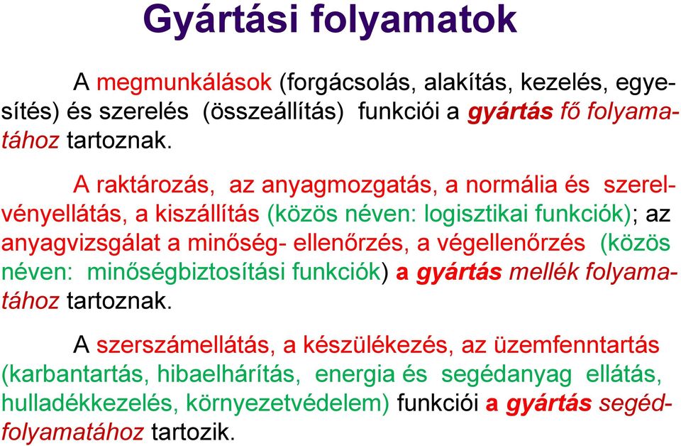 ellenőrzés, a végellenőrzés (közös néven: minőségbiztosítási funkciók) a gyártás mellék folyamatához tartoznak.