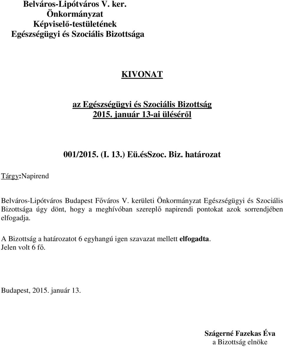 kerületi Egészségügyi és Szociális Bizottsága úgy dönt, hogy a meghívóban