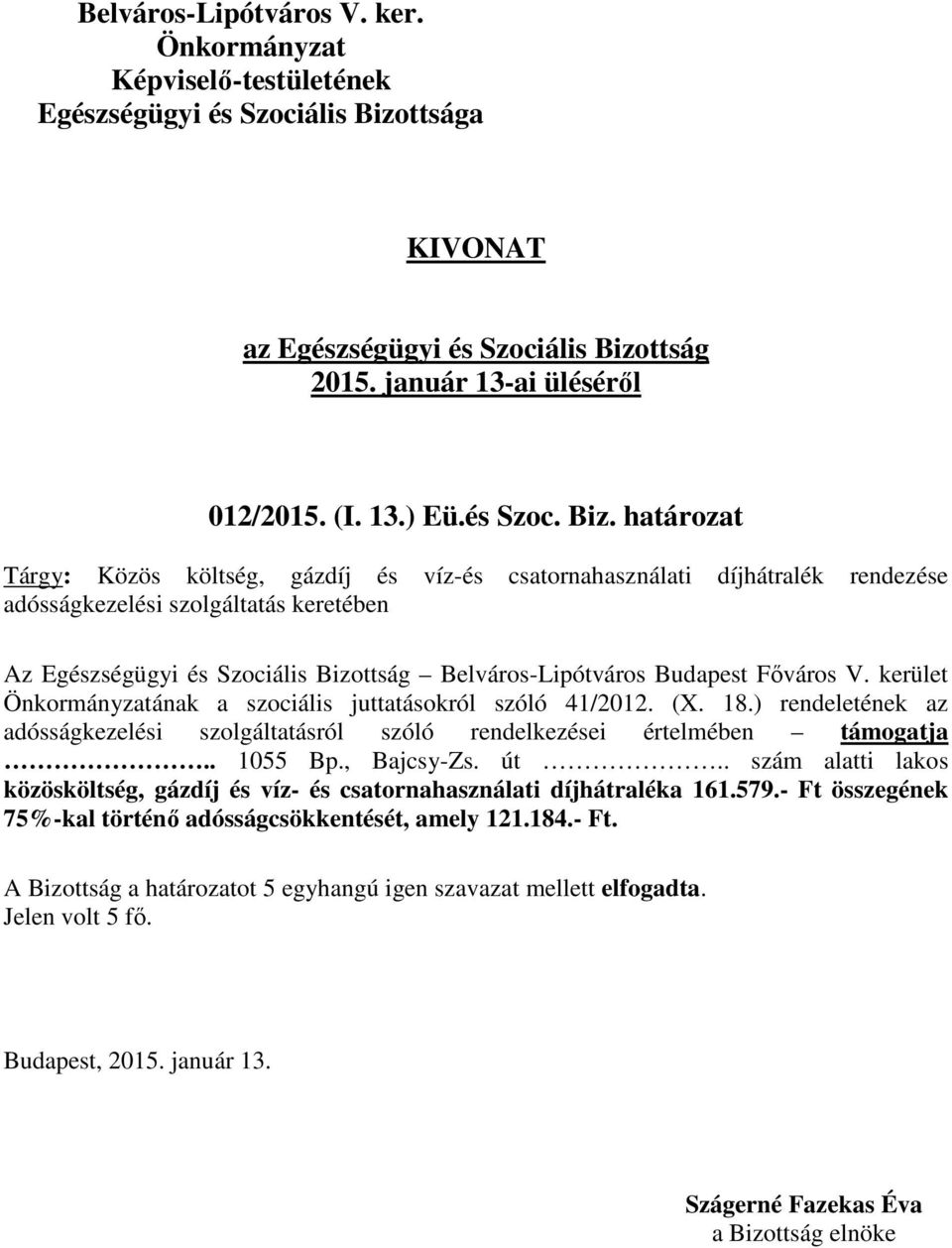 és Szociális Bizottság Belváros-Lipótváros Budapest Főváros V. kerület ának a szociális juttatásokról szóló 41/2012. (X. 18.
