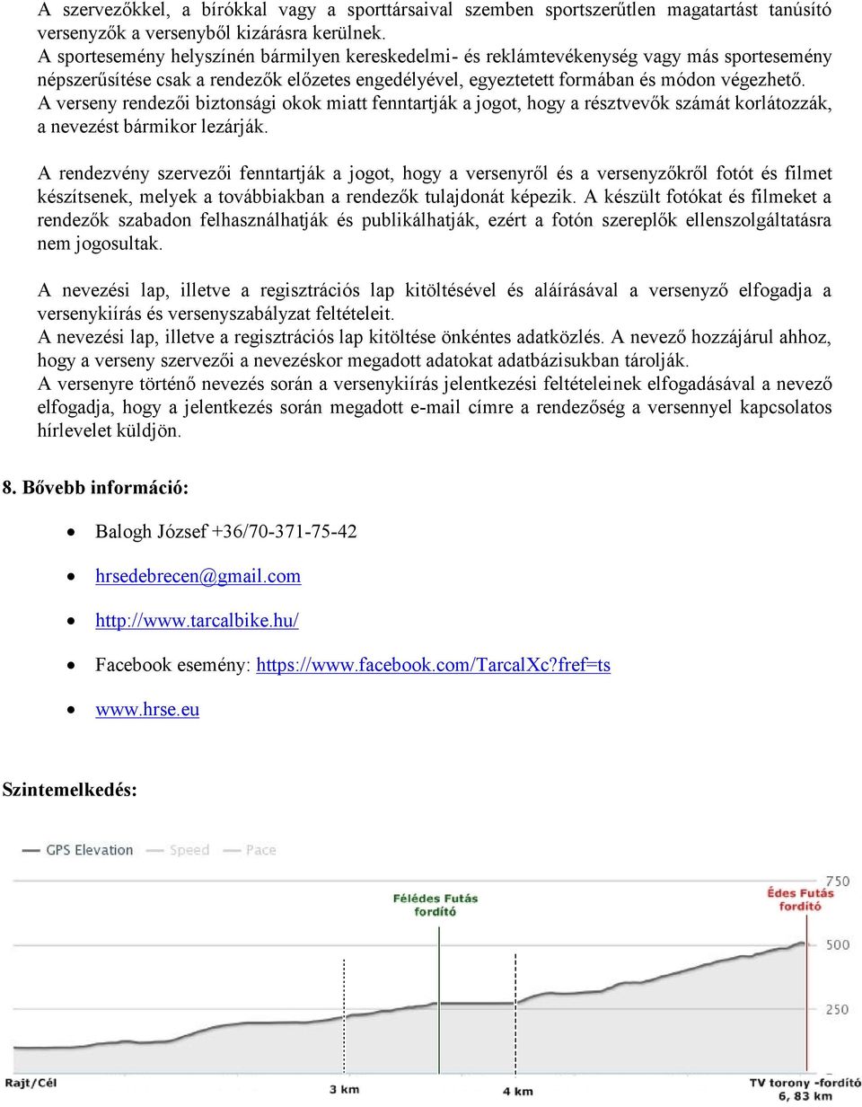 A verseny rendezői biztonsági okok miatt fenntartják a jogot, hogy a résztvevők számát korlátozzák, a nevezést bármikor lezárják.