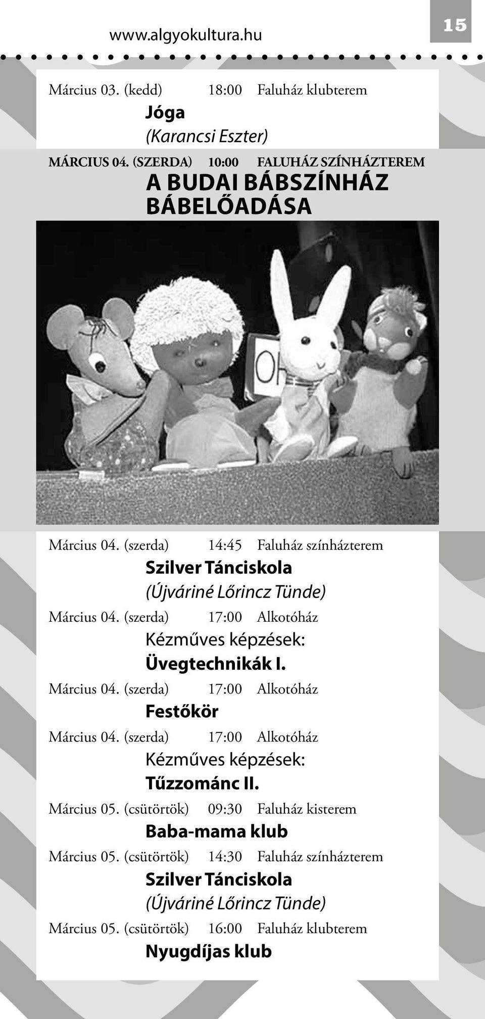 (szerda) 17:00 Alkotóház Üvegtechnikák I. Március 04. (szerda) 17:00 Alkotóház Festőkör Március 04.