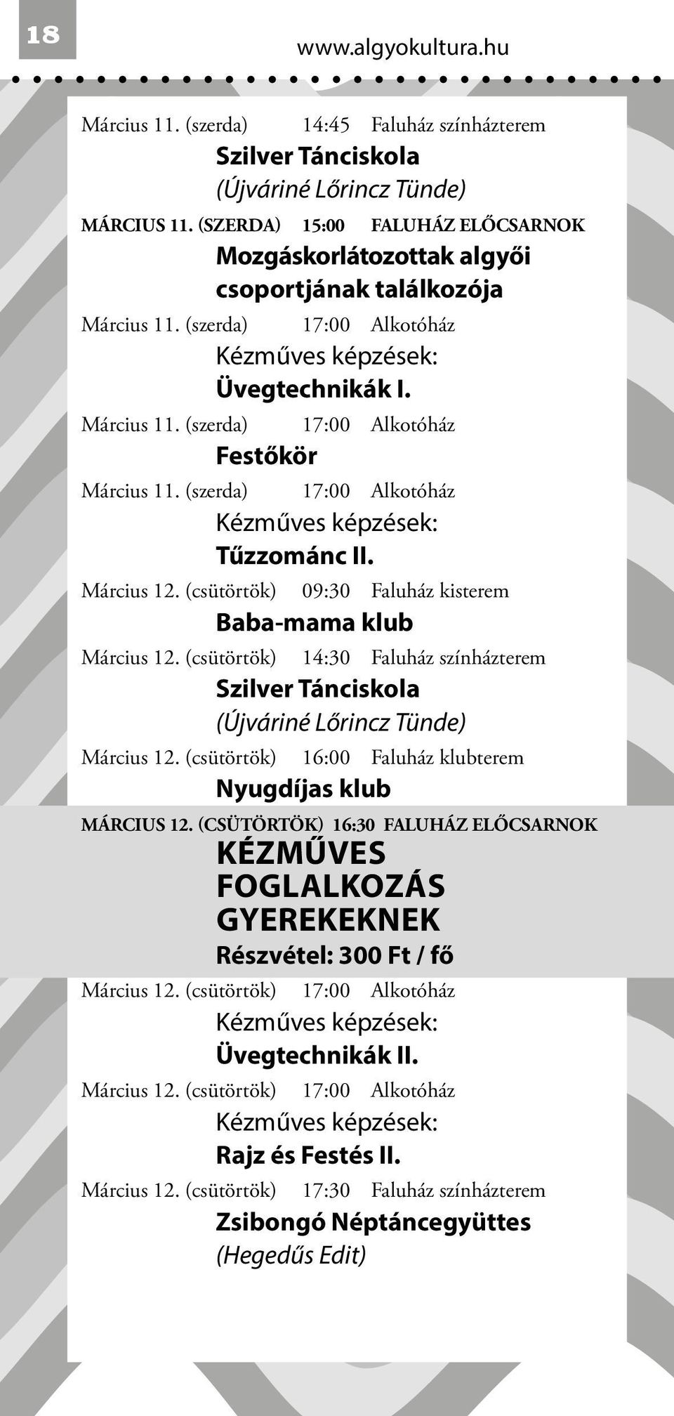 (csütörtök) 09:30 Faluház kisterem Baba-mama klub Március 12. (csütörtök) 14:30 Faluház színházterem Március 12. (csütörtök) 16:00 Faluház klubterem Nyugdíjas klub MÁRCIUS 12.