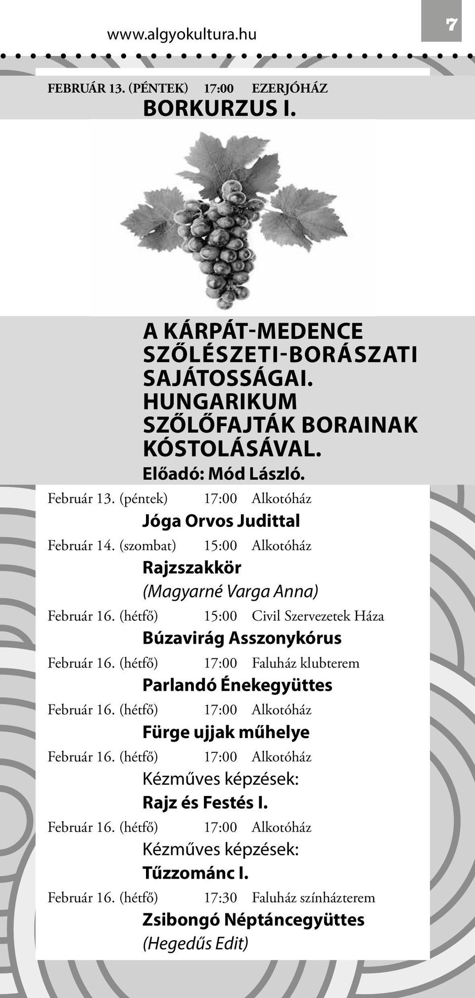 (szombat) 15:00 Alkotóház Rajzszakkör (Magyarné Varga Anna) Február 16. (hétfő) 15:00 Civil Szervezetek Háza Búzavirág Asszonykórus Február 16.