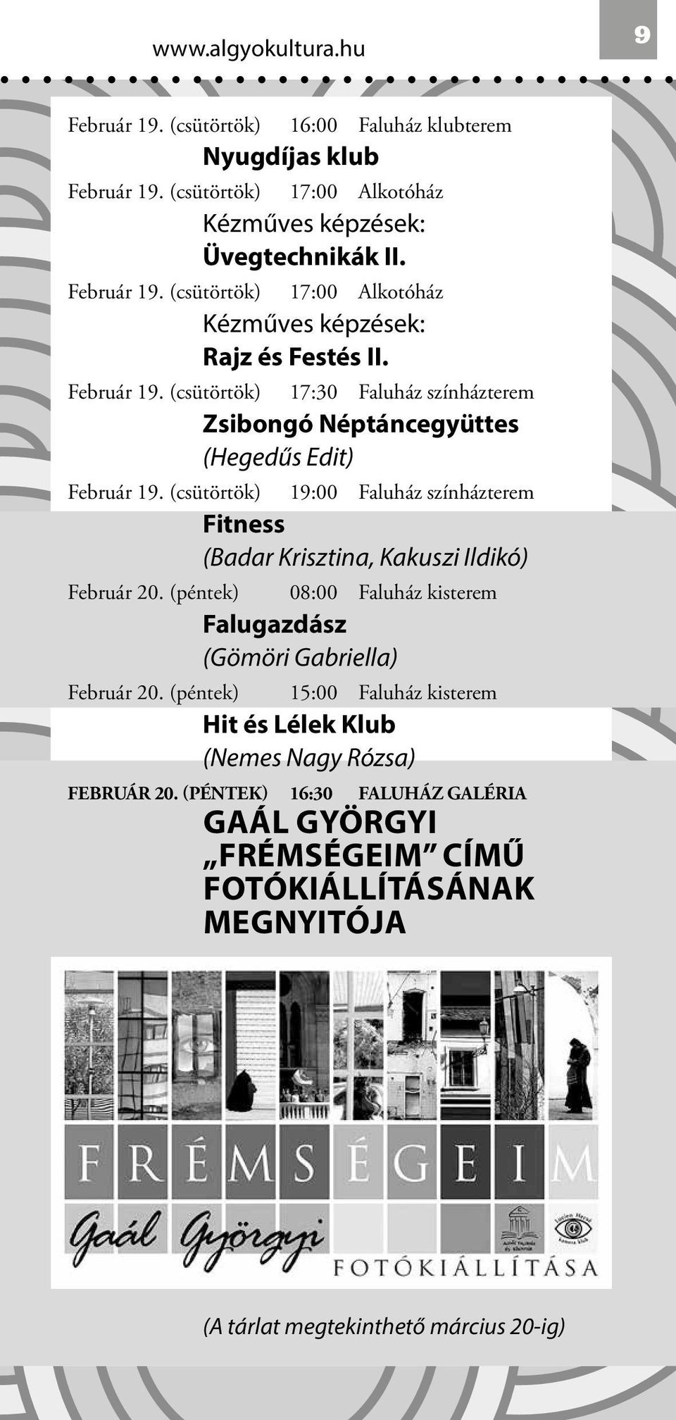 (csütörtök) 19:00 Faluház színházterem Február 20. (péntek) 08:00 Faluház kisterem Falugazdász (Gömöri Gabriella) Február 20.