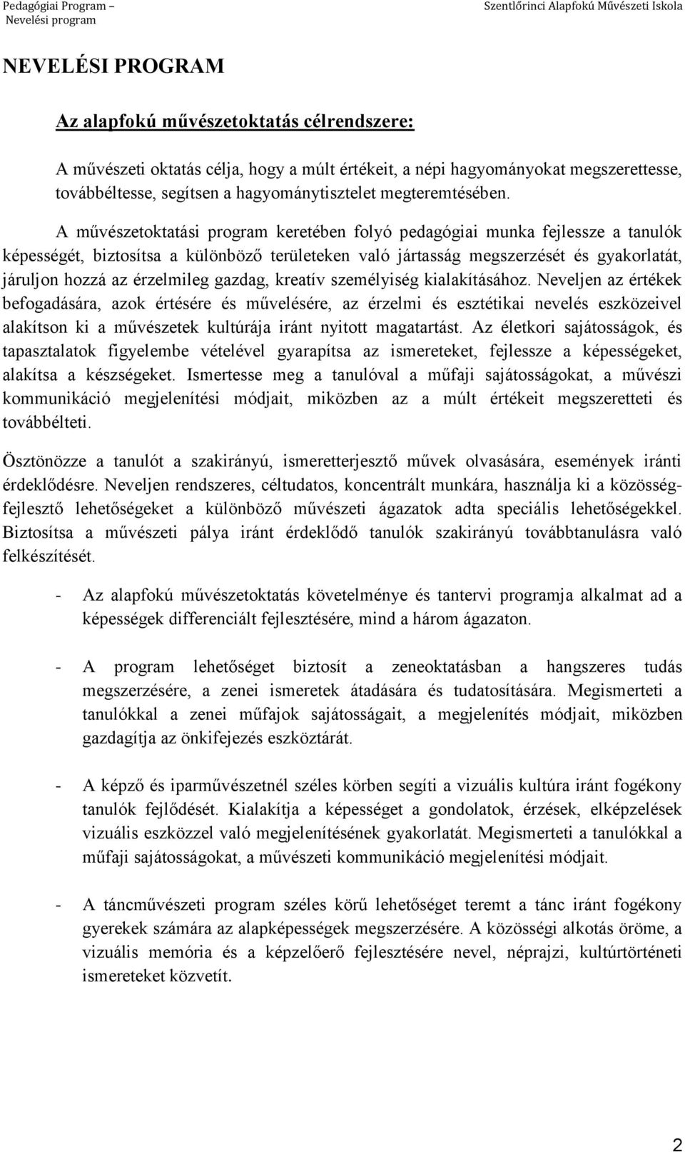 A művészetoktatási program keretében folyó pedagógiai munka fejlessze a tanulók képességét, biztosítsa a különböző területeken való jártasság megszerzését és gyakorlatát, járuljon hozzá az érzelmileg