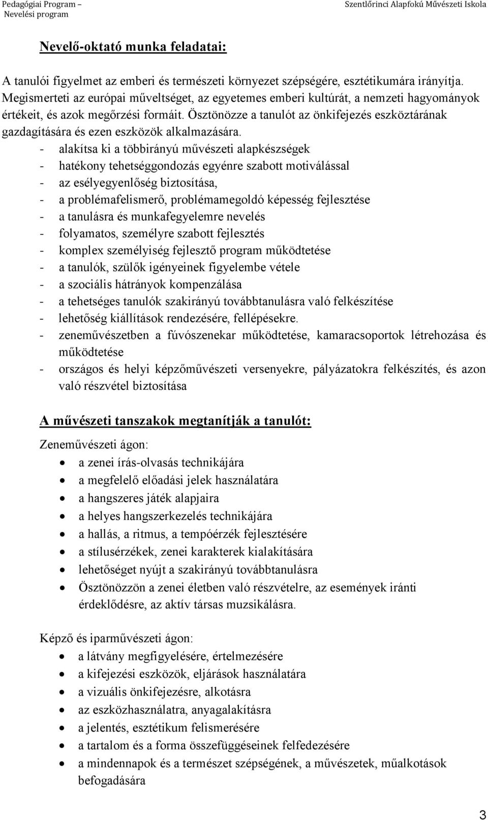 Ösztönözze a tanulót az önkifejezés eszköztárának gazdagítására és ezen eszközök alkalmazására.