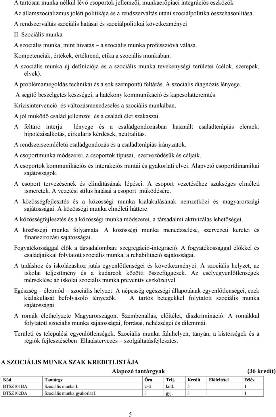 Kompetenciák, értékek, értékrend, etika a szociális munkában. szociális munka új definíciója és a szociális munka tevékenységi területei (célok, szerepek, elvek).