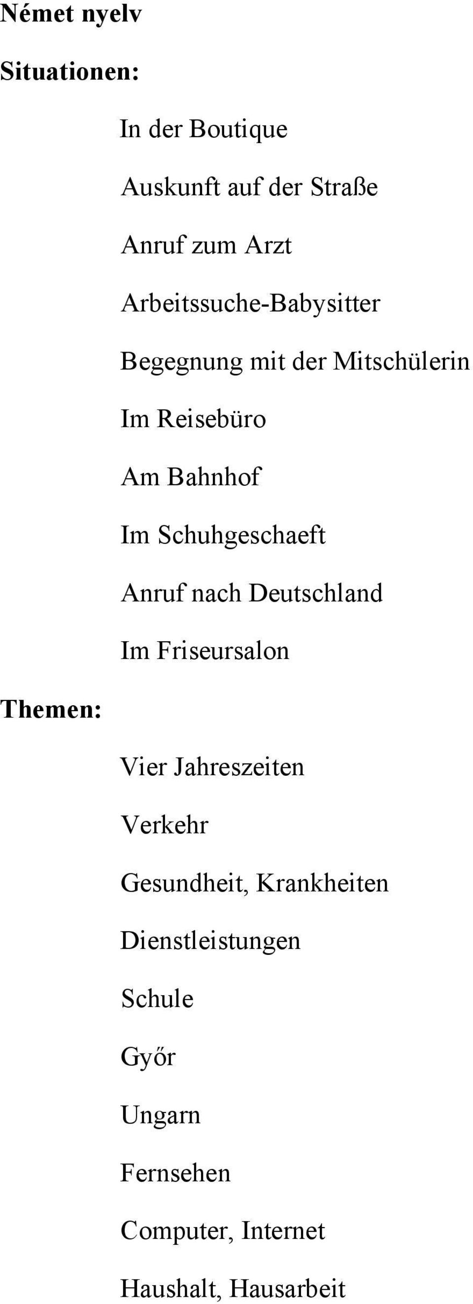 Schuhgeschaeft Anruf nach Deutschland Im Friseursalon Themen: Vier Jahreszeiten Verkehr