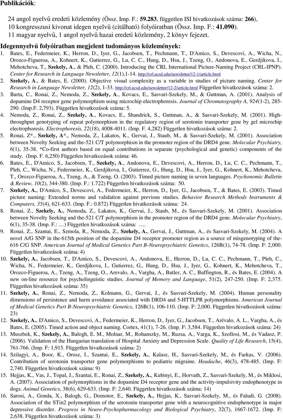 , Pechmann, T., D'Amico, S., Devescovi, A., Wicha, N., Orozco-Figueroa, A., Kohnert, K., Gutierrez, G., Lu, C. C., Hung, D., Hsu, J., Tzeng, O., Andonova, E., Gerdjikova, I., Mehotcheva, T.