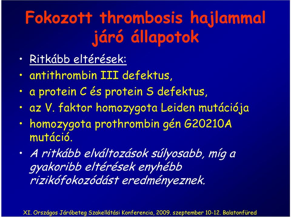 faktor homozygota Leiden mutációja homozygota prothrombin gén G20210A mutáció.