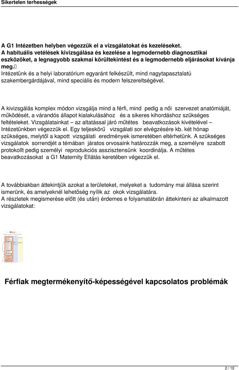 Intézetünk és a helyi laboratórium egyaránt felkészült, mind nagytapasztalatú szakembergárdájával, mind speciális és modern felszereltségével.