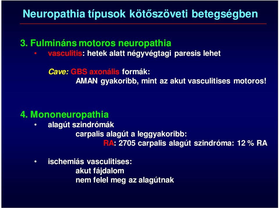 axonális formák: AMAN gyakoribb, mint az akut vasculitises motoros! 4.