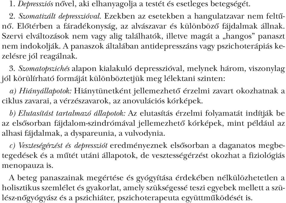 A panaszok általában antidepresszáns vagy pszichoterápiás kezelésre jól reagálnak. 3.