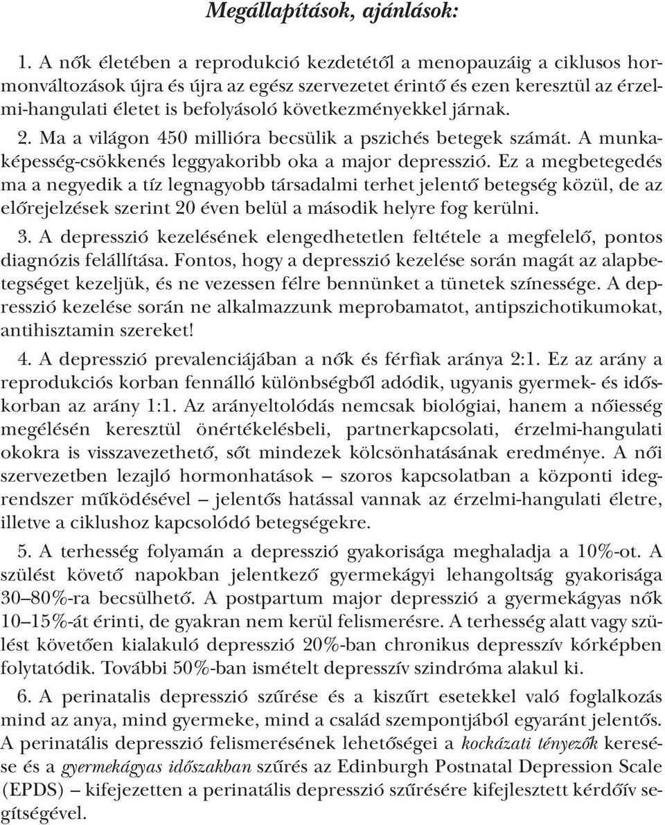 következményekkel járnak. 2. Ma a világon 450 millióra becsülik a pszichés betegek számát. A munkaképesség-csökkenés leggyakoribb oka a major depresszió.