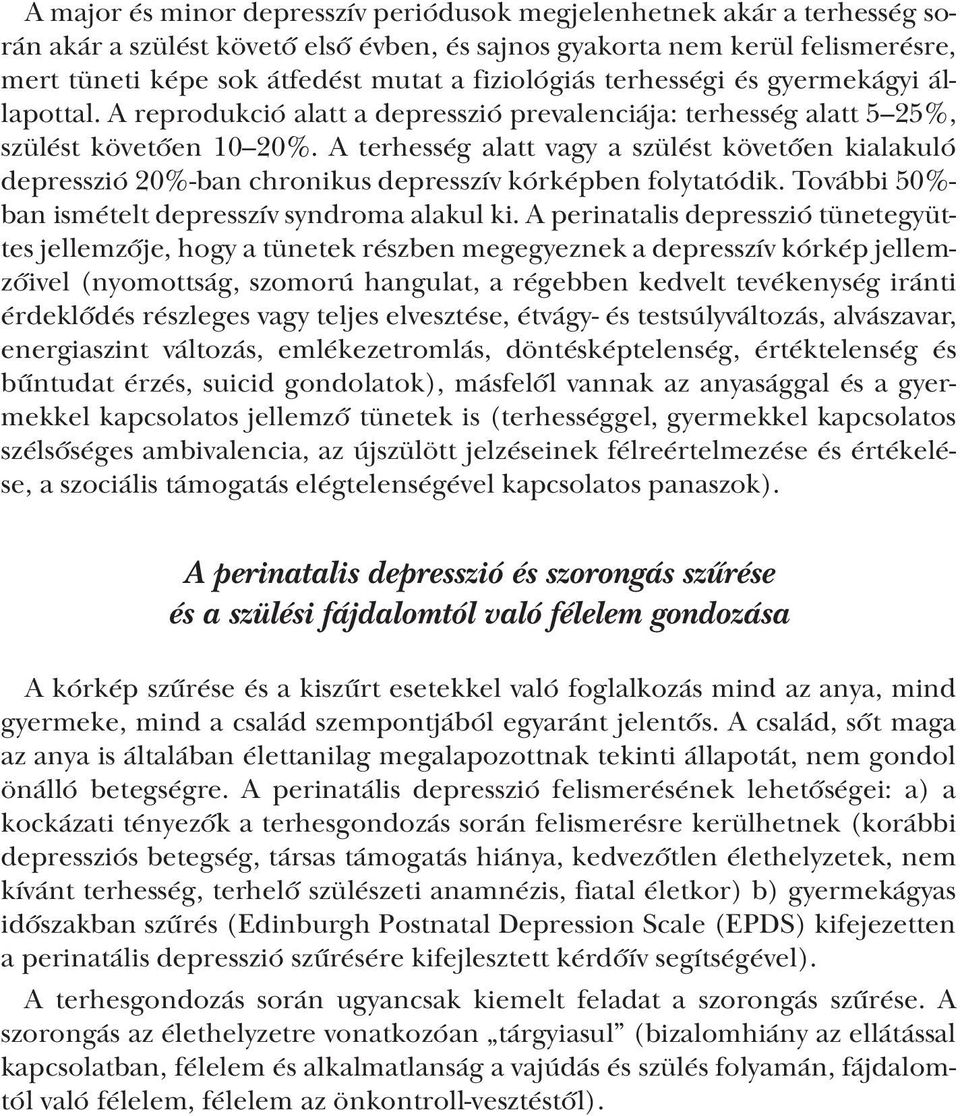 A terhesség alatt vagy a szülést követően kialakuló depresszió 20%-ban chronikus depresszív kórképben folytatódik. További 50%- ban ismételt depresszív syndroma alakul ki.