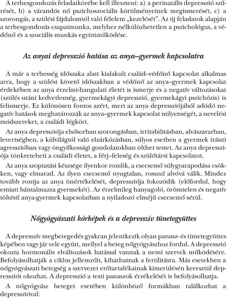 Az anyai depresszió hatása az anya gyermek kapcsolatra A már a terhesség időszaka alatt kialakult család védőnő kapcsolat alkalmas arra, hogy a szülést követő időszakban a védőnő az anya gyermek