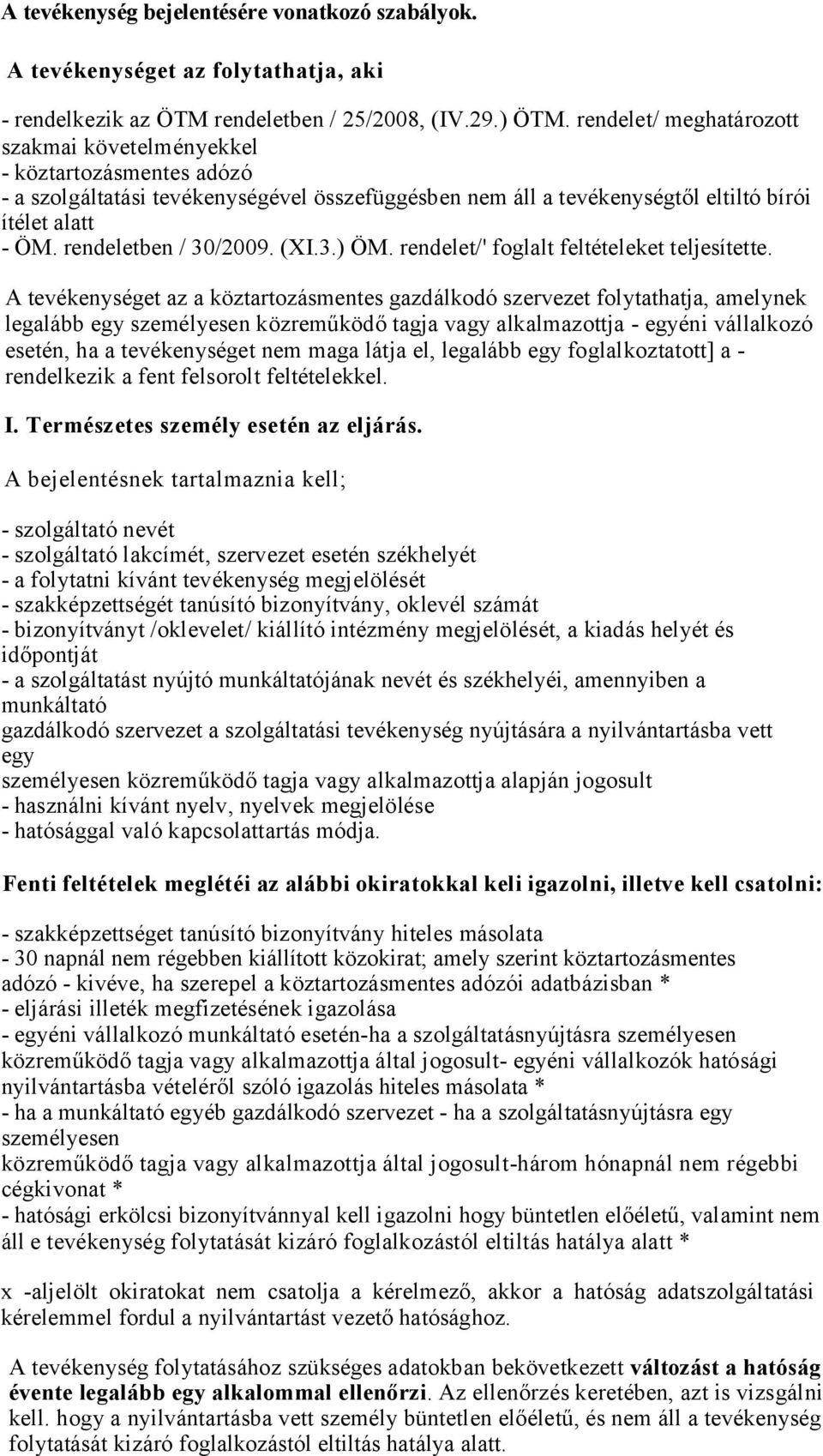 rendeletben / 30/2009. (XI.3.) ÖM. rendelet/' foglalt feltételeket teljesítette.