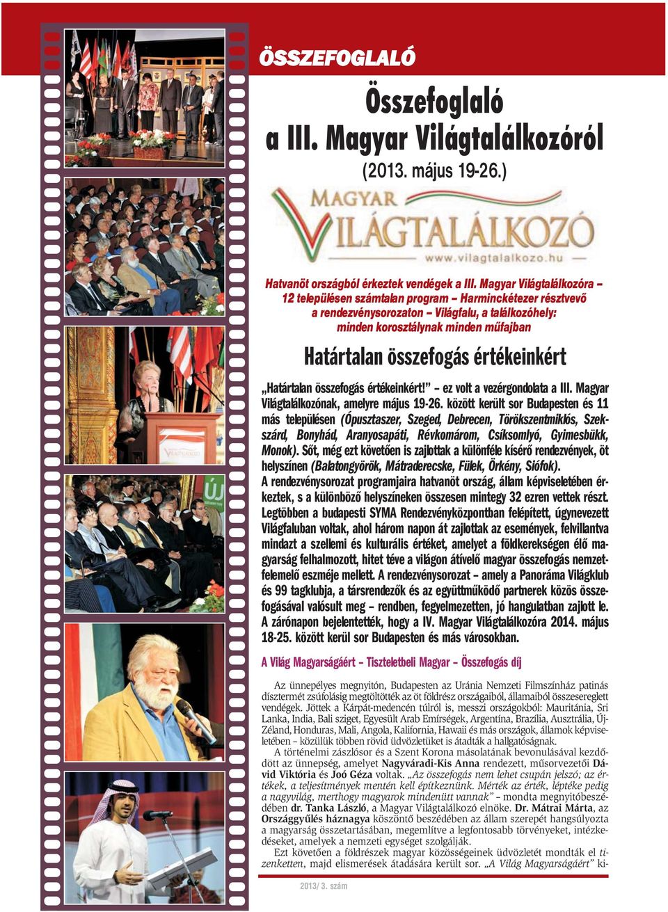 értékeinkért Határtalan összefogás értékeinkért! ez volt a vezérgondolata a III. Magyar Világtalálkozónak, amelyre május 19-26.
