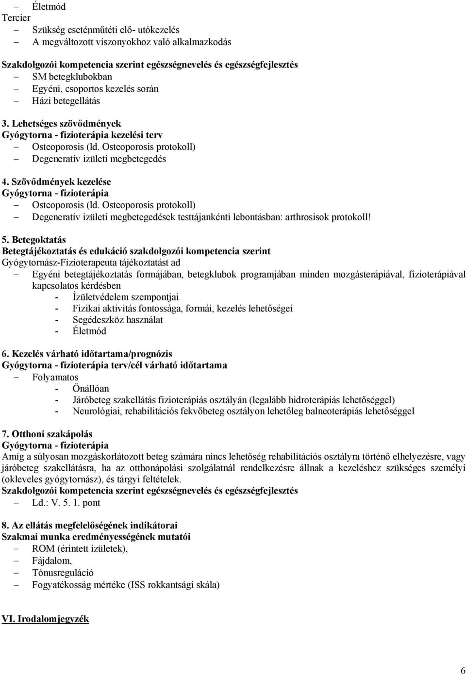 Osteoporosis protokoll) Degeneratív izületi megbetegedések testtájankénti lebontásban: arthrosisok protokoll! 5.