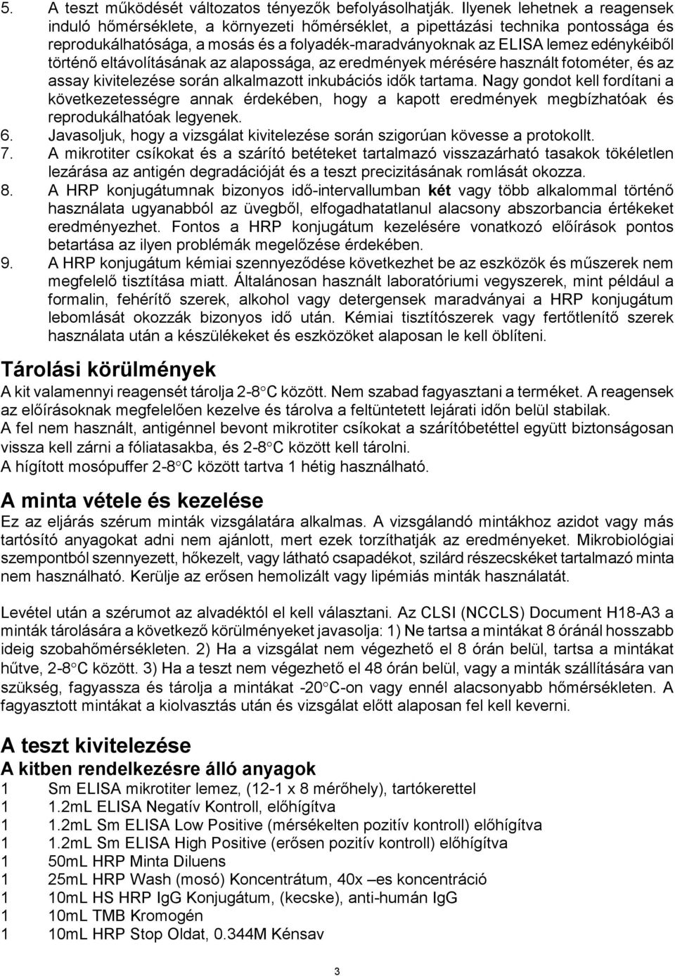 történő eltávolításának az alapossága, az eredmények mérésére használt fotométer, és az assay kivitelezése során alkalmazott inkubációs idők tartama.