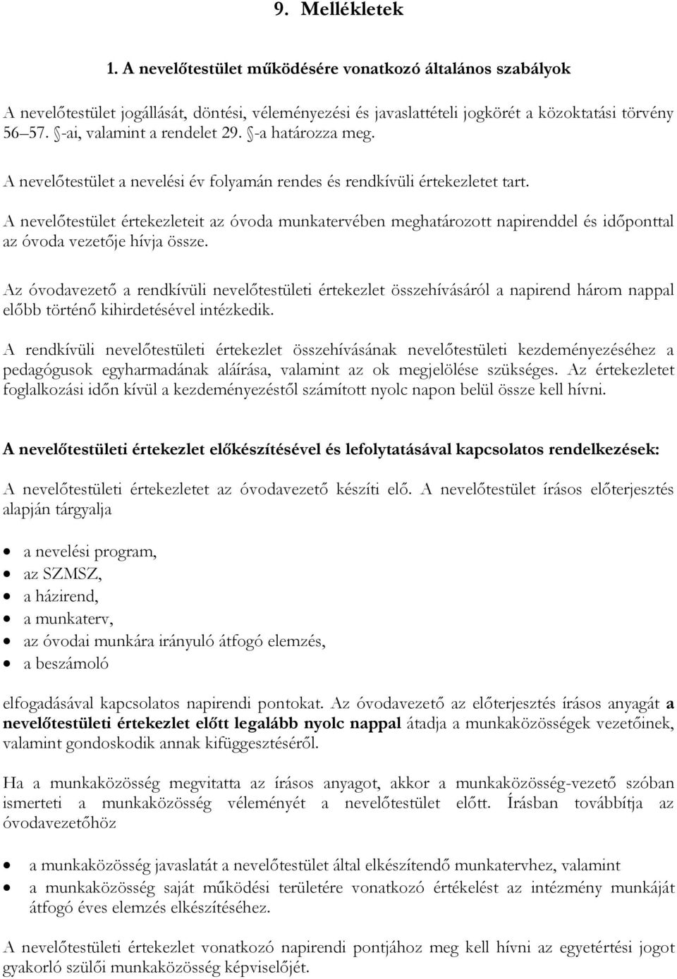 A nevelőtestület értekezleteit az óvoda munkatervében meghatározott napirenddel és időponttal az óvoda vezetője hívja össze.