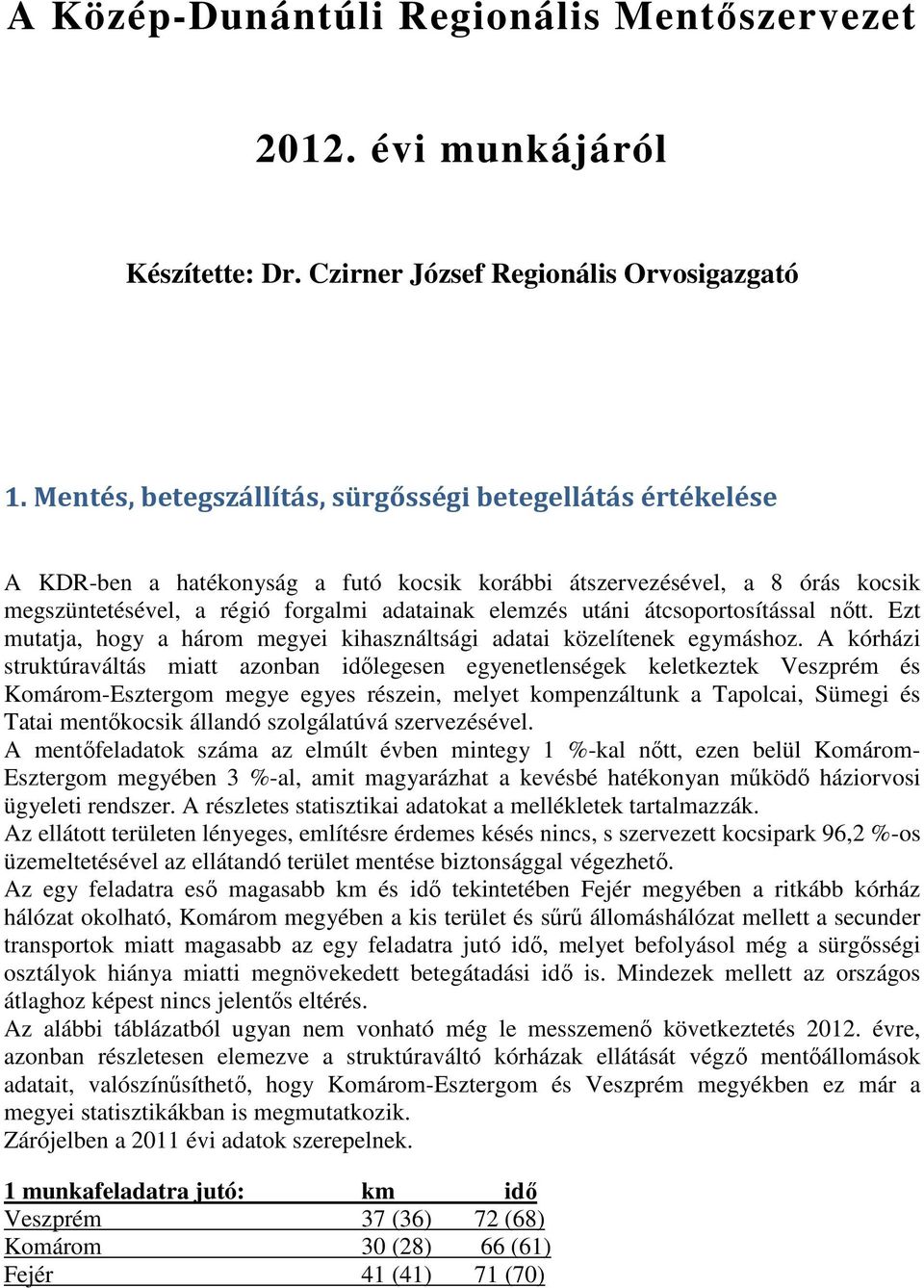 átcsoportosítással nőtt. Ezt mutatja, hogy a három megyei kihasználtsági adatai közelítenek egymáshoz.