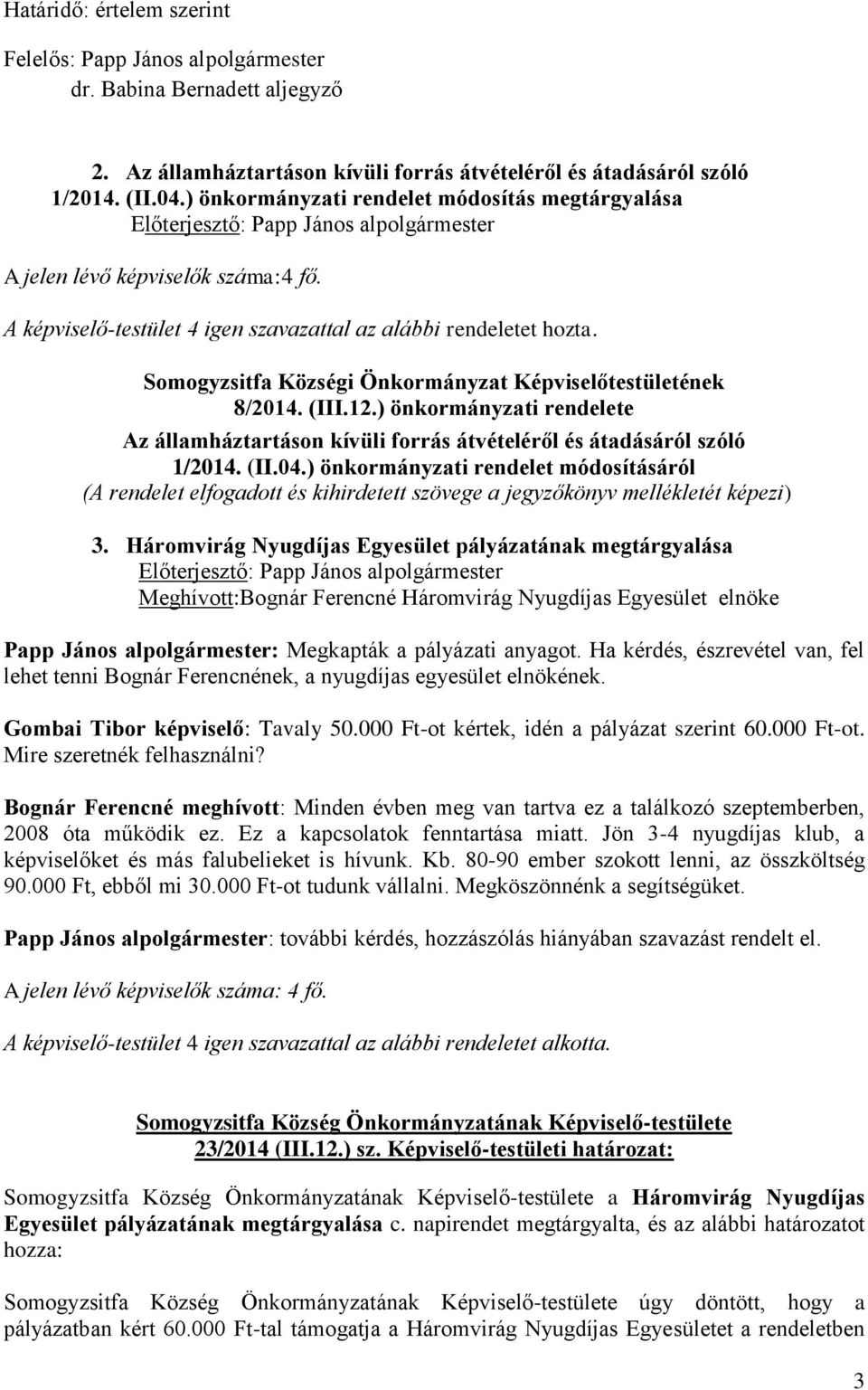 ) önkormányzati rendelete Az államháztartáson kívüli forrás átvételéről és átadásáról szóló 1/2014. (II.04.