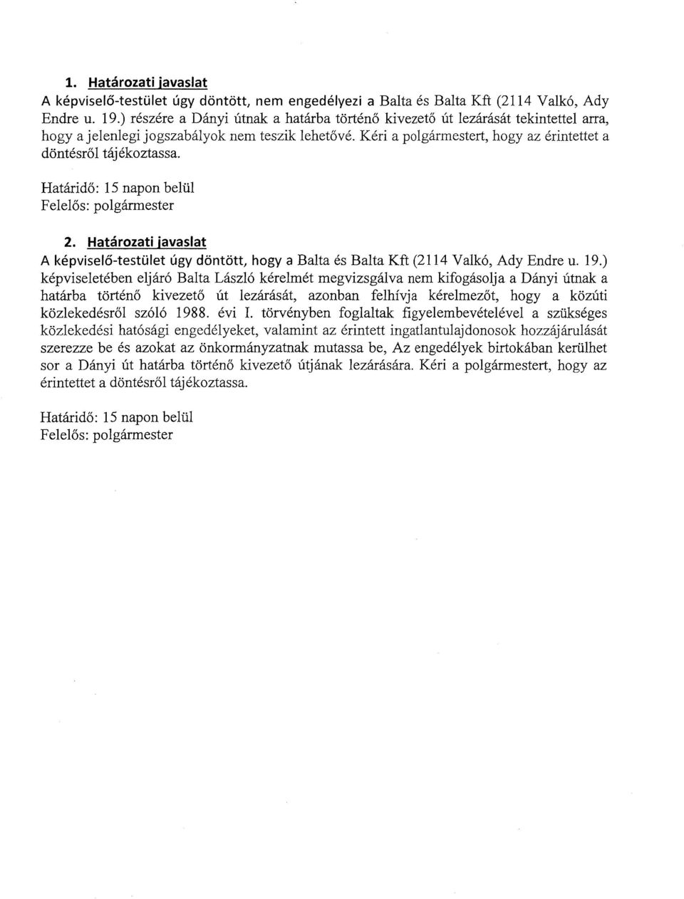 Határidő: Felelős: 15 napon belül polgármester 2. Határozati javaslat A képviselő-testület úgy döntött, hogya Balta és Balta Kft (2114 Valkó, Ady Endre u. 19.