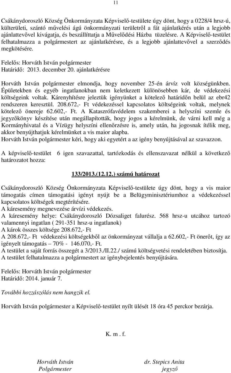 december 20. ajánlatkérésre Horváth István polgármester elmondja, hogy november 25-én árvíz volt községünkben.