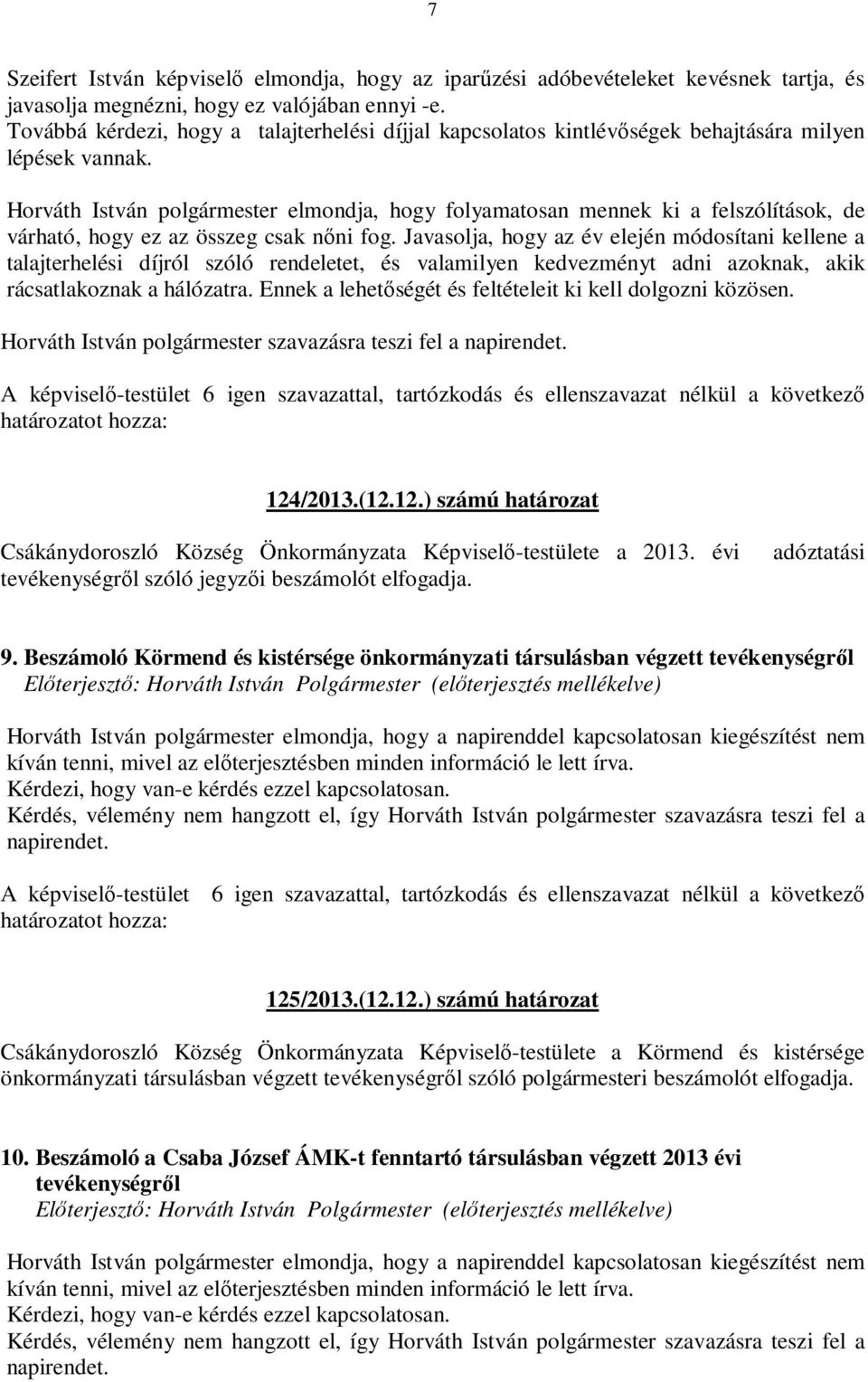 Horváth István polgármester elmondja, hogy folyamatosan mennek ki a felszólítások, de várható, hogy ez az összeg csak nőni fog.