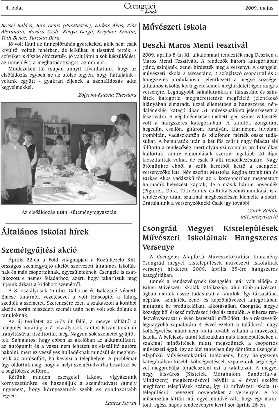 Jó volt látni a sok készülõdést, az ünneplést, a meghatódottságot, az örömöt.