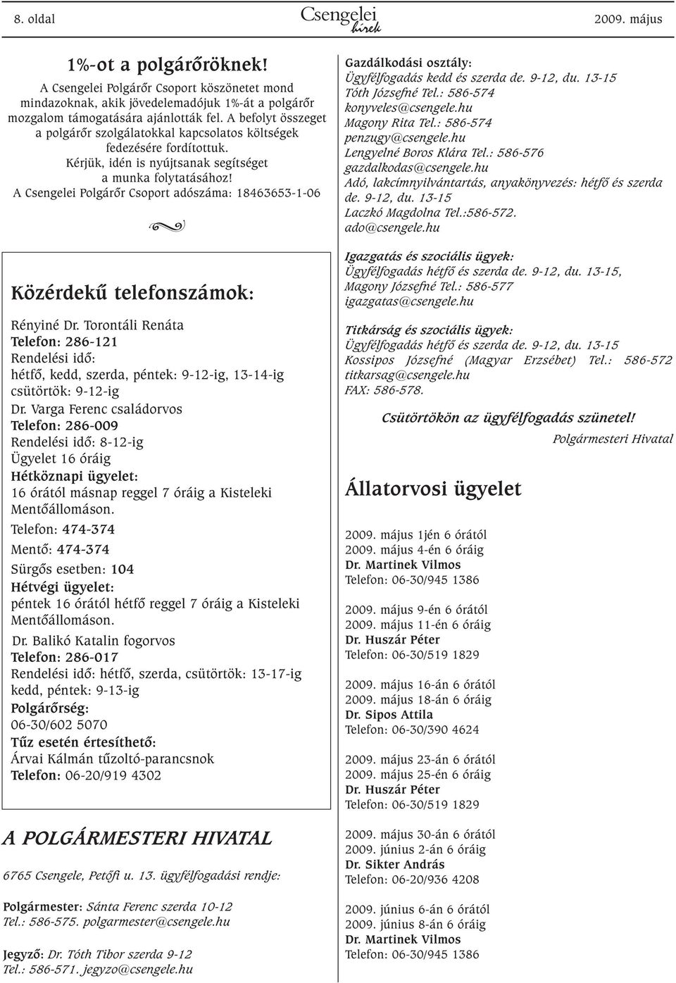 A Csengelei Polgárõr Csoport adószáma: 18463653-1-06 M Közérdekû telefonszámok: Rényiné Dr.
