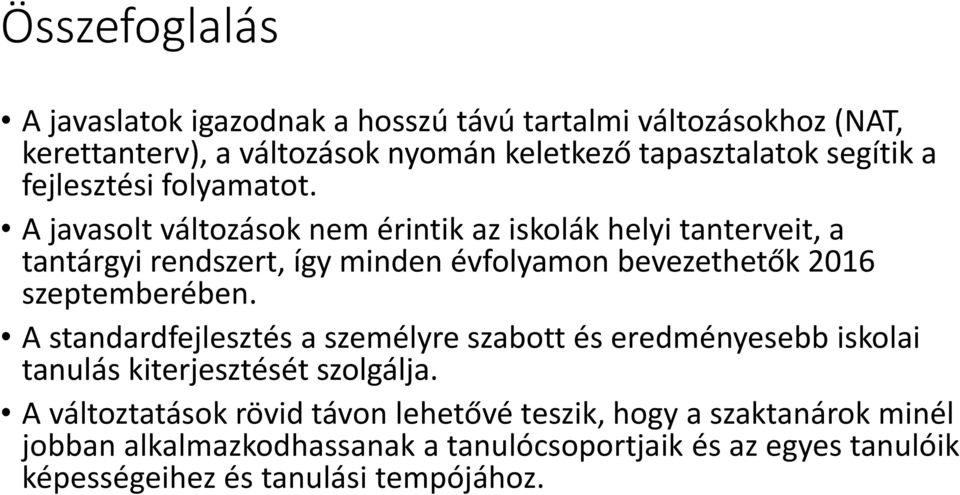 A javasolt változások nem érintik az iskolák helyi tanterveit, a tantárgyi rendszert, így minden évfolyamon bevezethetők 2016 szeptemberében.