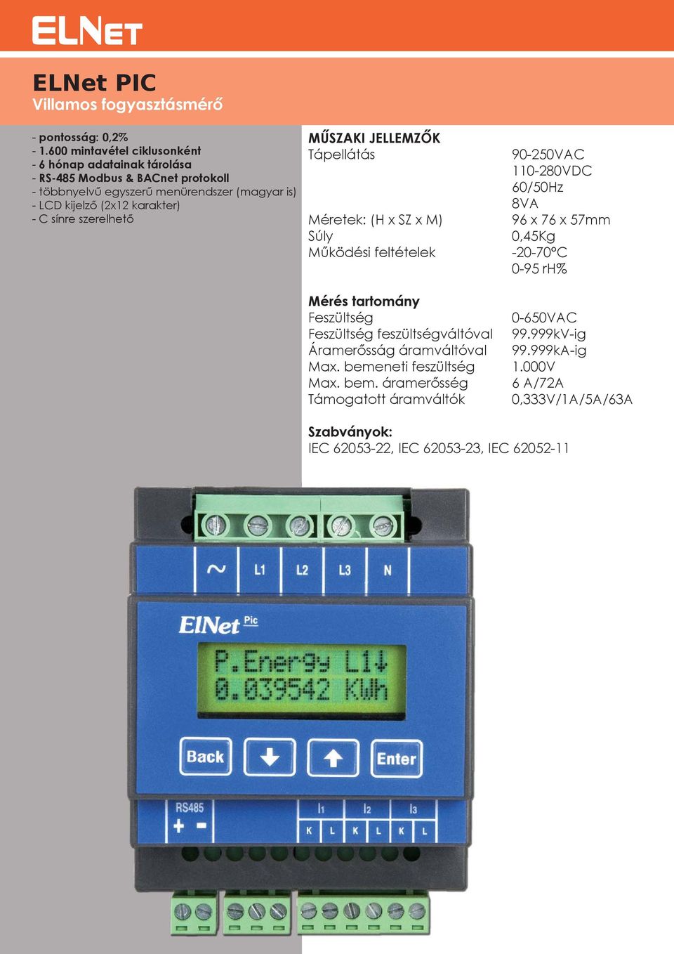 többnyelvű egyszerű menürendszer (magyar is) - LCD kijelző (2x12 karakter) - C sínre szerelhető 96 x