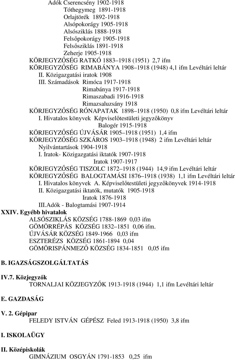 Számadások Rimóca 1917-1918 Rimabánya 1917-1918 Rimaszabadi 1916-1918 Rimazsaluzsány 1918 KÖRJEGYZŐSÉG RÓNAPATAK 1898 1918 (1950) 0,8 ifm I.