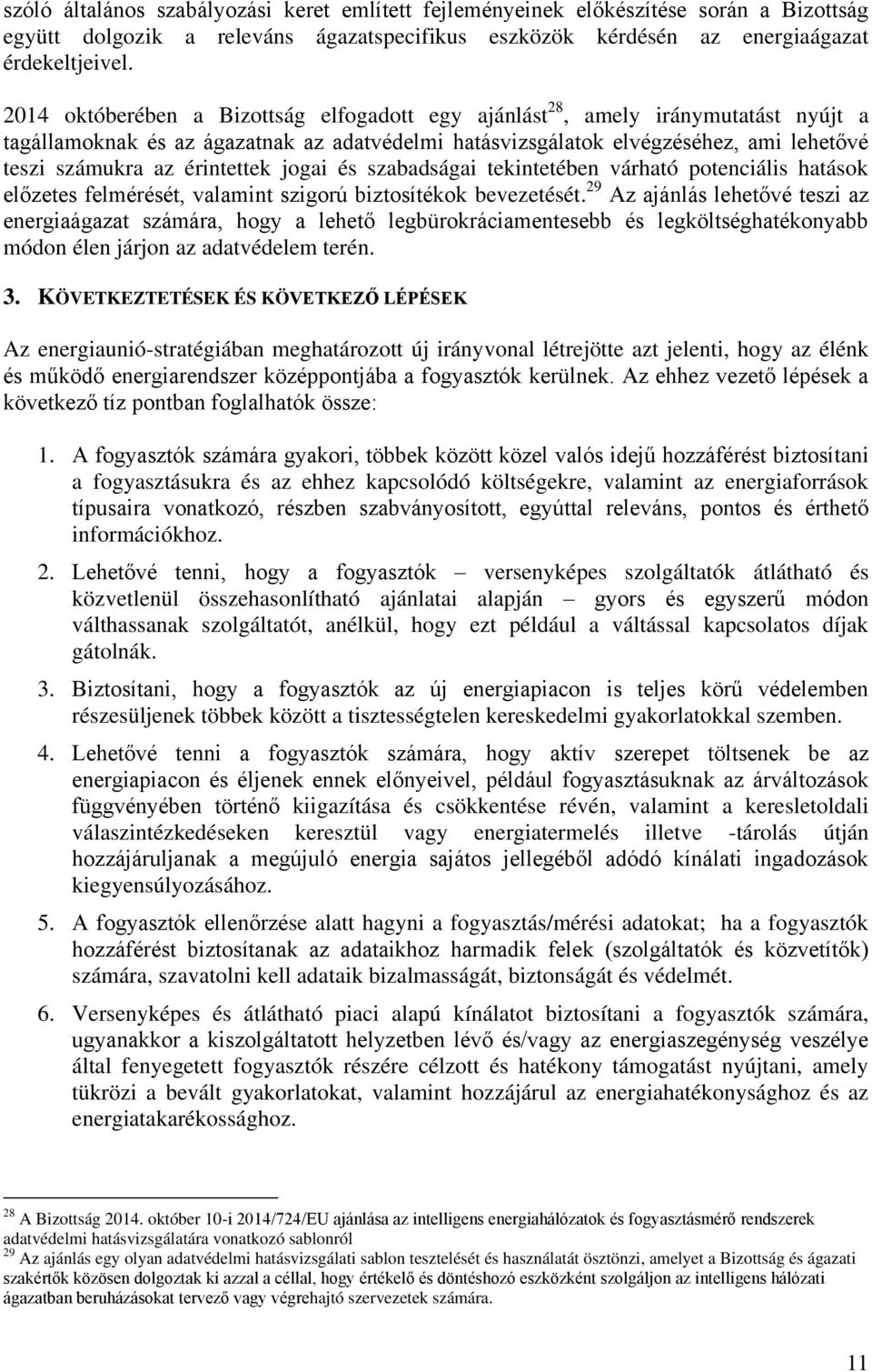 érintettek jogai és szabadságai tekintetében várható potenciális hatások előzetes felmérését, valamint szigorú biztosítékok bevezetését.