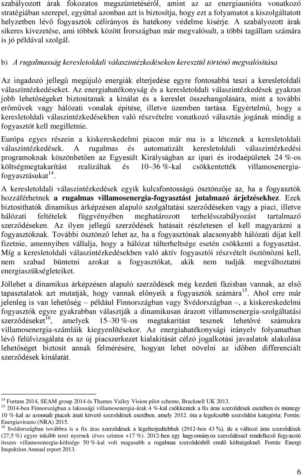 b) A rugalmasság keresletoldali válaszintézkedéseken keresztül történő megvalósítása Az ingadozó jellegű megújuló energiák elterjedése egyre fontosabbá teszi a keresletoldali válaszintézkedéseket.