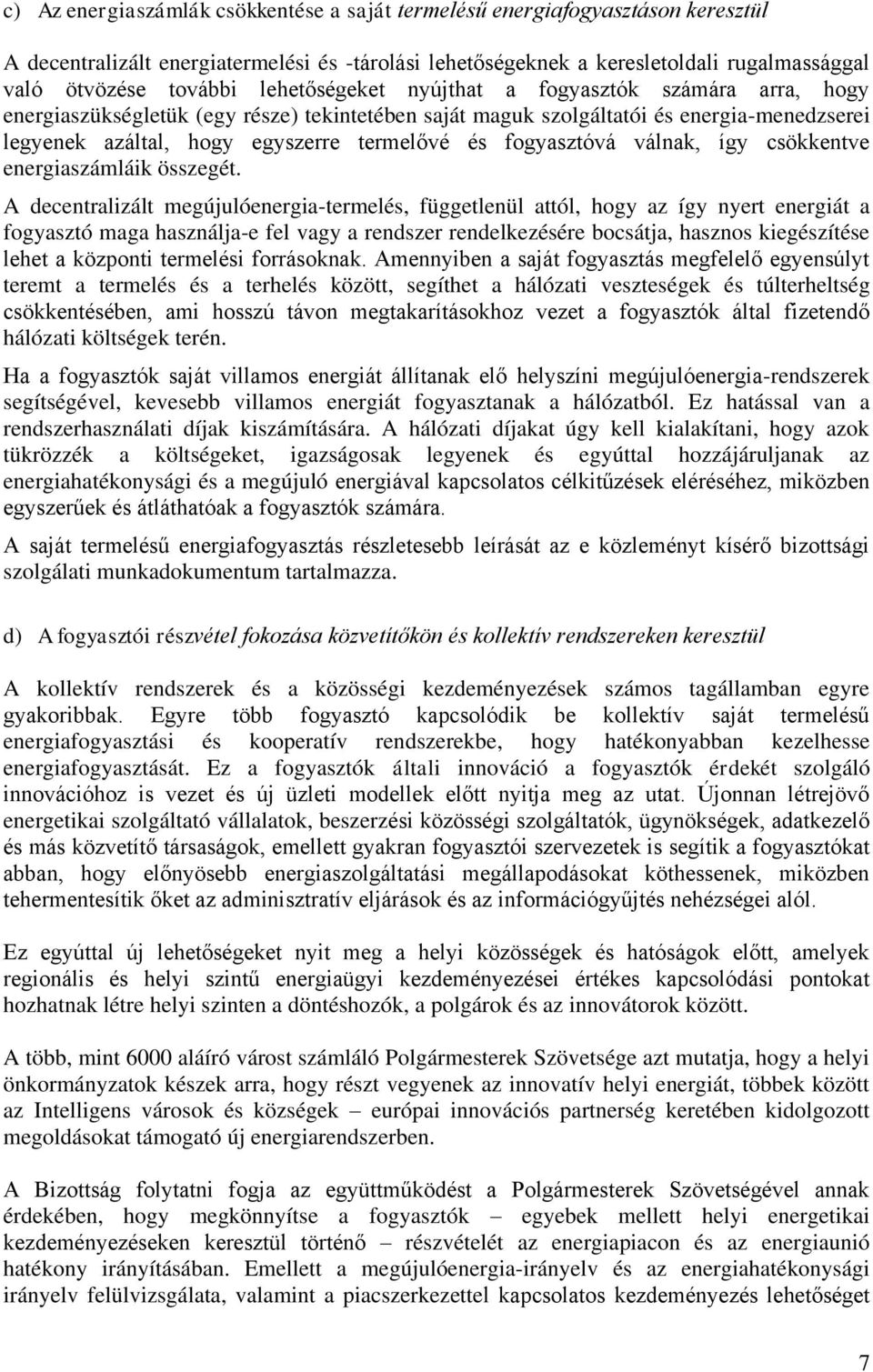 fogyasztóvá válnak, így csökkentve energiaszámláik összegét.