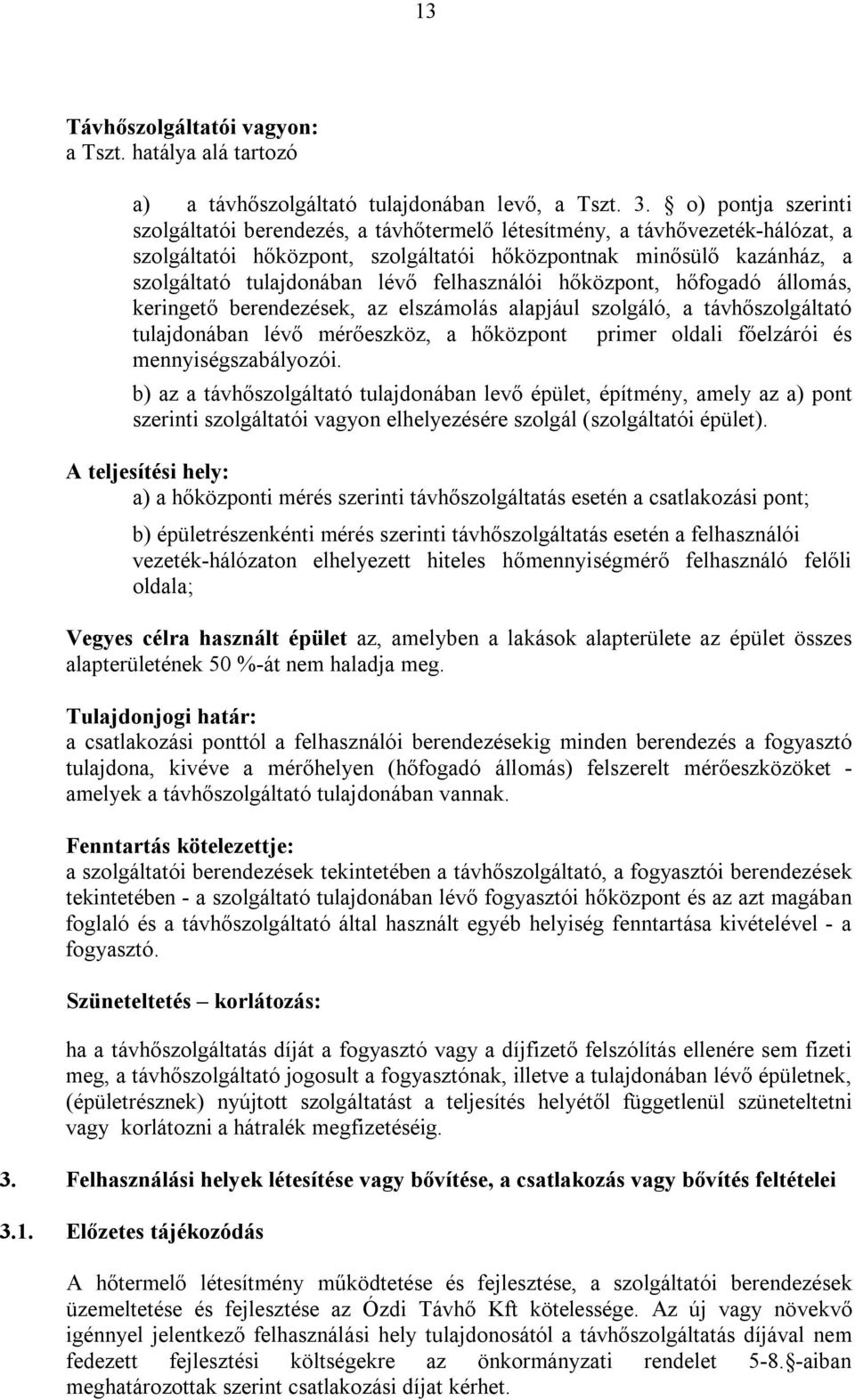 felhasználói hőközpont, hőfogadó állomás, keringető berendezések, az elszámolás alapjául szolgáló, a távhőszolgáltató tulajdonában lévő mérőeszköz, a hőközpont primer oldali főelzárói és