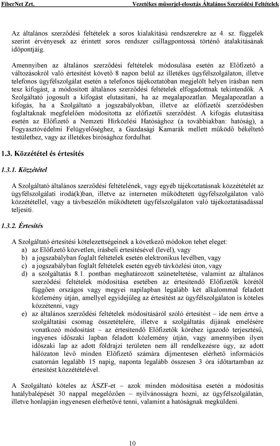 esetén a telefonos tájékoztatóban megjelölt helyen írásban nem tesz kifogást, a módosított általános szerződési feltételek elfogadottnak tekintendők.