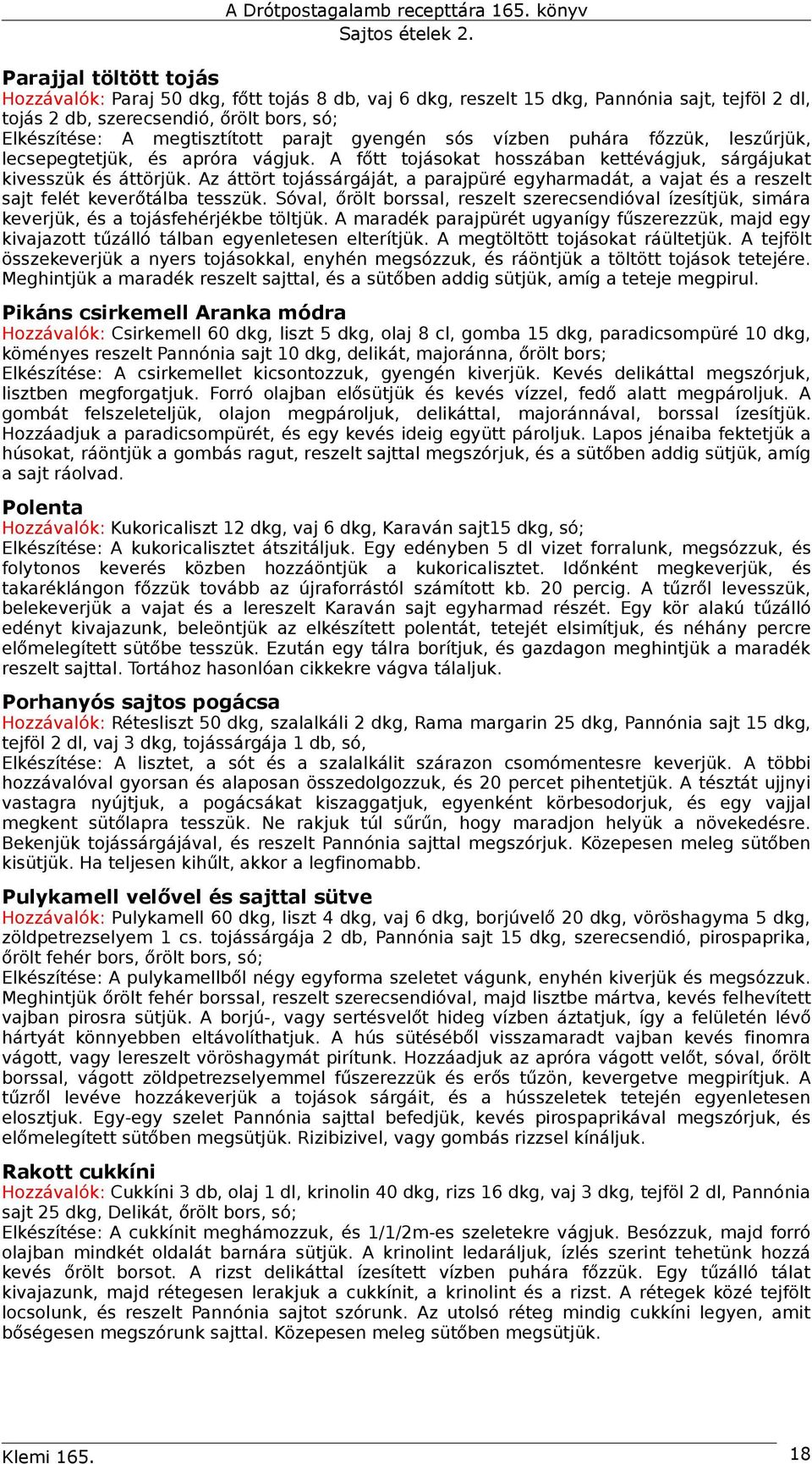 Az áttört tojássárgáját, a parajpüré egyharmadát, a vajat és a reszelt sajt felét keverőtálba tesszük.