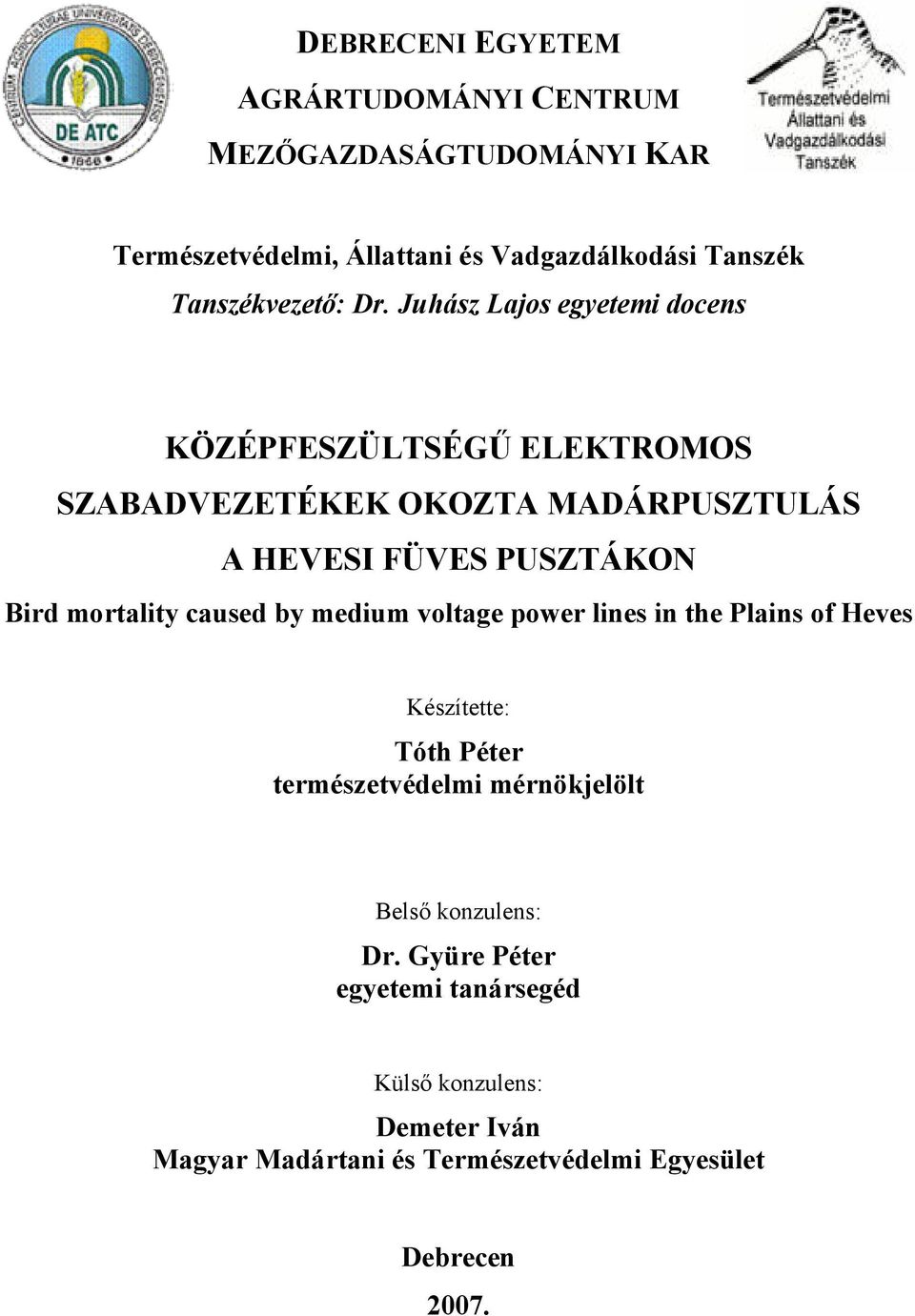 Juhász Lajos egyetemi docens KÖZÉPFESZÜLTSÉGŰ ELEKTROMOS SZABADVEZETÉKEK OKOZTA MADÁRPUSZTULÁS A HEVESI FÜVES PUSZTÁKON Bird