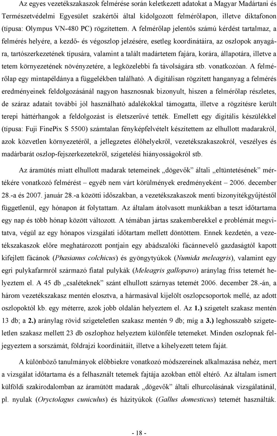 A felmérőlap jelentős számú kérdést tartalmaz, a felmérés helyére, a kezdő- és végoszlop jelzésére, esetleg koordinátáira, az oszlopok anyagára, tartószerkezetének típusára, valamint a talált